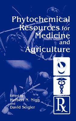 Phytochemical Resources for Medicine and Agriculture - Nigg, H N (Editor), and Seigler, D (Editor)