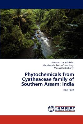 Phytochemicals from Cyatheaceae family of Southern Assam: India - Das Talukdar, Anupam, and Dutta Choudhury, Manabendra, and Chakraborty, Manas