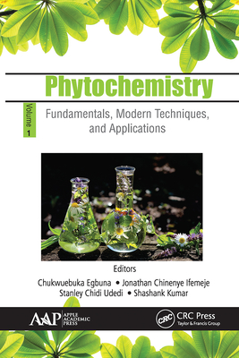 Phytochemistry: Volume 1: Fundamentals, Modern Techniques, and Applications - Egbuna, Chukwuebuka (Editor), and Chinenye Ifemeje, Jonathan (Editor), and Chidi Udedi, Stanley (Editor)