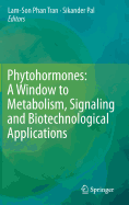 Phytohormones: A Window to Metabolism, Signaling and Biotechnological Applications