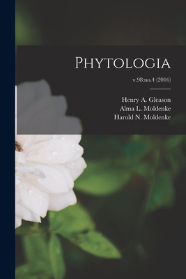 Phytologia; v.98: no.4 (2016) - Gleason, Henry a (Henry Allan) 1882 (Creator), and Moldenke, Alma L (Alma Lance) 1908- (Creator), and Moldenke, Harold N...