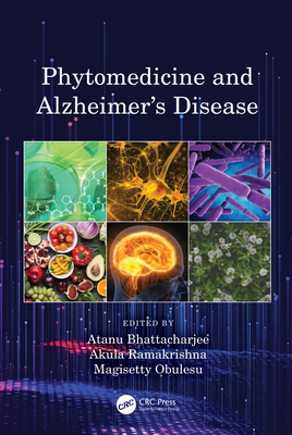 Phytomedicine and Alzheimer's Disease - Bhattacharjee, Atanu (Editor), and Ramakrishna, Akula (Editor), and Obulesu, M (Editor)