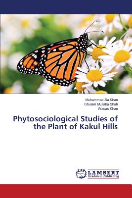 Phytosociological Studies of the Plant of Kakul Hills - Khan Muhammad Zia, and Shah Ghulam Mujtaba, and Khan Waqas