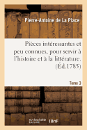 Pices Intressantes Et Peu Connues, Pour Servir  l'Histoire Et  La Littrature. Tome 3