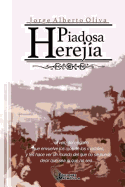 Piadosa Herejia: El velo del engao que envuelve los ojos de los mortales, y les hace ver un mundo del que no se puede decir que sea o que no sea...