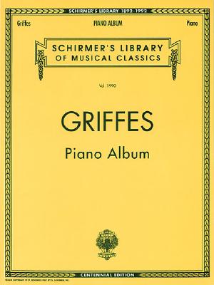 Piano Album (Centennial Edition): Schirmer Library of Classics Volume 1990 Piano Solo - Griffes, Charles (Composer)