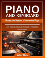 Piano and Keyboard for Intermediate: Comprehensive Guide for Moving from Beginners to Intermediate Piano Techniques, Terms and Reading Sheet Music