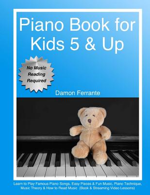 Piano Book for Kids 5 & Up - Beginner Level: Learn to Play Famous Piano Songs, Easy Pieces & Fun Music, Piano Technique, Music Theory & How to Read Music (Book & Streaming Video Lessons) - Ferrante, Damon
