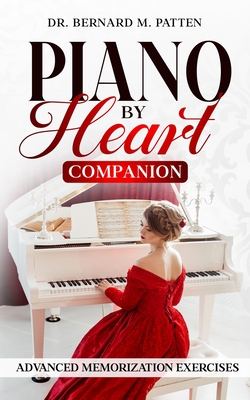Piano by Heart Companion: Advanced Piano Memorization Exercises - Patten, Bernard M