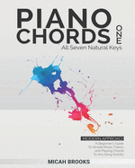 Piano Chords One: A Beginner's Guide To Simple Music Theory and Playing Chords To Any Song Quickly