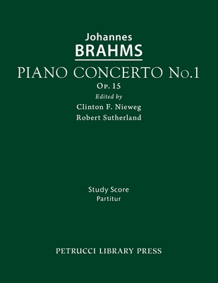 Piano Concerto No.1, Op.15: Study score - Brahms, Johannes, and Nieweg, Clinton F (Editor), and Sutherland, Robert (Editor)