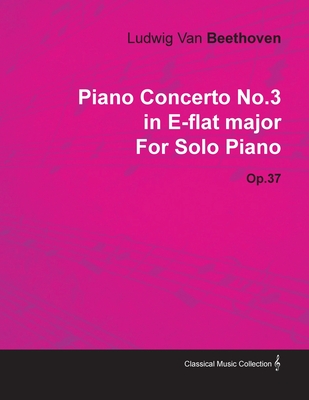 Piano Concerto No. 3 - In E-Flat Major - Op. 37 - For Solo Piano;With a Biography by Joseph Otten - Beethoven, Ludwig Van, and Otten, Joseph