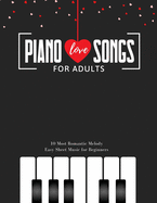 Piano LOVE Songs for Adults - 10 Most Romantic Melody * EASY Sheet Music for Beginners: The Best Classical Love Pieces Ever * You Should Play * Wedding & Valentine's Day * Video Tutorial * BIG Notes