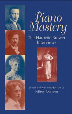 Piano Mastery: The Harriette Brower Interviews - Brower, Harriette