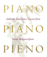 Piano, Piano, Pieno: Authentic Food from a Tuscan Farm