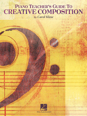 Piano Teacher's Guide to Creative Composition - Klose, Carol