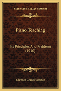 Piano Teaching: Its Principles And Problems (1910)