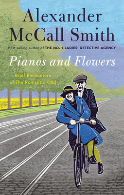 Pianos and Flowers: Brief Encounters of the Romantic Kind - McCall Smith, Alexander