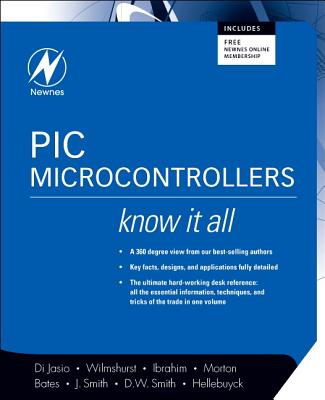 PIC Microcontrollers: Know It All - Di Jasio, Lucio, and Wilmshurst, Tim, and Ibrahim, Dogan