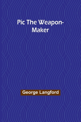 Pic the Weapon-Maker - Langford, George