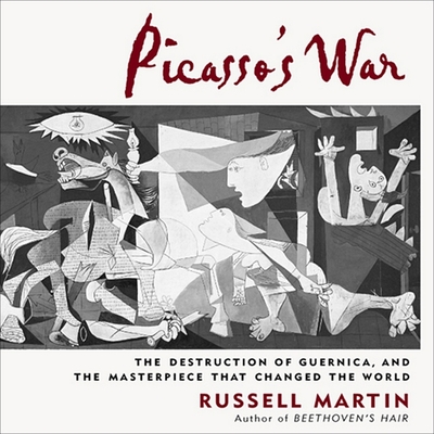 Picasso's War: The Destruction of Guernica, and the Masterpiece That Changed the World - Martin, Russell, and Wyman, Oliver (Read by)