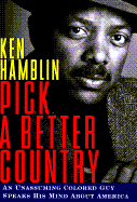 Pick a Better Country: An Unassuming Colored Guy Speaks His Mind about America - Hamblin, Ken