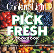 Pick Fresh Cookbook: Creating Irresistible Dishes from the Best Seasonal Produce