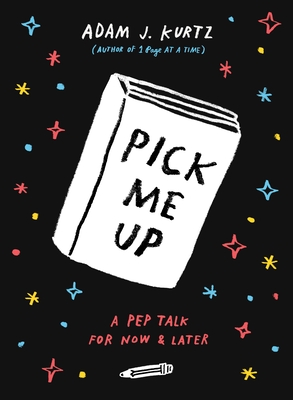 Pick Me Up: A Pep Talk for Now and Later - Kurtz, Adam J