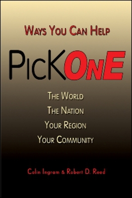 Pick One: Ways You Can Help the World, the Nation, Your Region, Your Community - Ingram, Colin, and Reed, Robert D