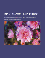 Pick, Shovel and Pluck; Further Experiences with Men Who Do Things