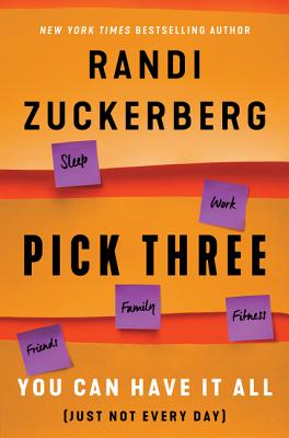Pick Three: You Can Have It All (Just Not Every Day) - Zuckerberg, Randi
