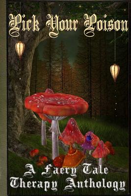 Pick Your Poison: A Faery Tale Anthology - Black, Kerry E B, and Cassidy, D K, and Miner, Joi