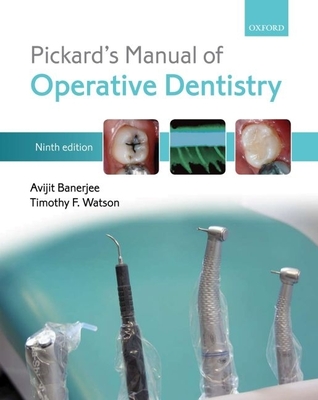 Pickard's Manual of Operative Dentistry - Banerjee, Avijit, and Watson, Timothy F.