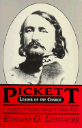 Pickett: Leader of the Charge: A Biography of General George E. Pickett, C.S.A.