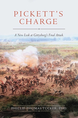 Pickett's Charge: A New Look at Gettysburg's Final Attack - Tucker, Phillip Thomas, PH D