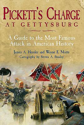 Pickett's Charge at Gettysburg: A Guide to the Most Famous Attack in American History - Hessler, James A, and Motts, Wayne, and Stanley, Steven