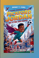 Pickford Jordan: The Flying Goalkeeper: How a Young Lad from Sunderland Became England's Number One (A Football Biography For Kids)