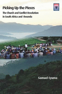 Picking Up the Pieces: The Church and Conflict Resolution in South Africa and Rwanda - Cyuma, Samuel