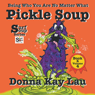 Pickle Soup: Being Who You Are No Matter What Book 4 Volume 4