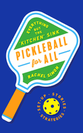 Pickleball for All: Everything But the Kitchen Sink