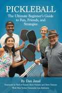 Pickleball: The Ultimate Beginner's Guide to Fun, Friends, and Strategies
