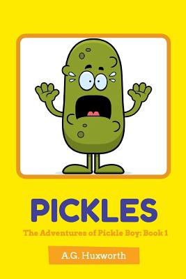 Pickles: The Adventures of Pickle Boy: Book 1 - Huxworth, A G