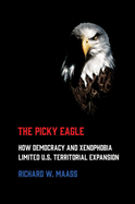 Picky Eagle: How Democracy and Xenophobia Limited U.S. Territorial Expansion