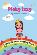 Picky Izzy: Learns to Love Healthy Food