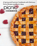 Picnic Cookbook: A Spring and Summer Cookbook with Delicious Picnic Recipes and Picnic Ideas (2nd Edition)