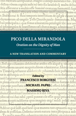 Pico della Mirandola: Oration on the Dignity of Man: A New Translation and Commentary - della Mirandola, Pico, and Borghesi, Francesco (Editor), and Papio, Michael (Editor)
