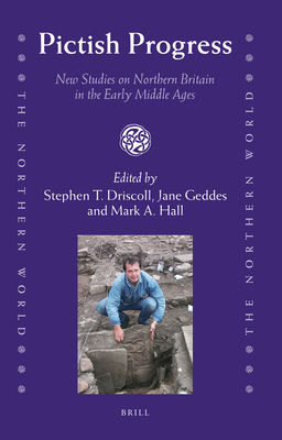 Pictish Progress: New Studies on Northern Britain in the Middle Ages - Driscoll, Stephen T. (Volume editor), and Geddes, Jane (Volume editor), and Hall, Mark A. (Volume editor)