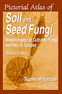 Pictorial Atlas of Soil and Seed Fungi: Morphologies of Cultured Fungi and Key to Species - Watanabe, Tsuneo