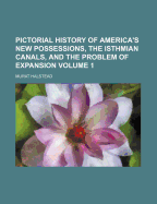Pictorial History of America's New Possessions, the Isthmian Canals, and the Problem of Expansion ..