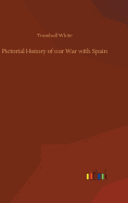 Pictorial History of our War with Spain